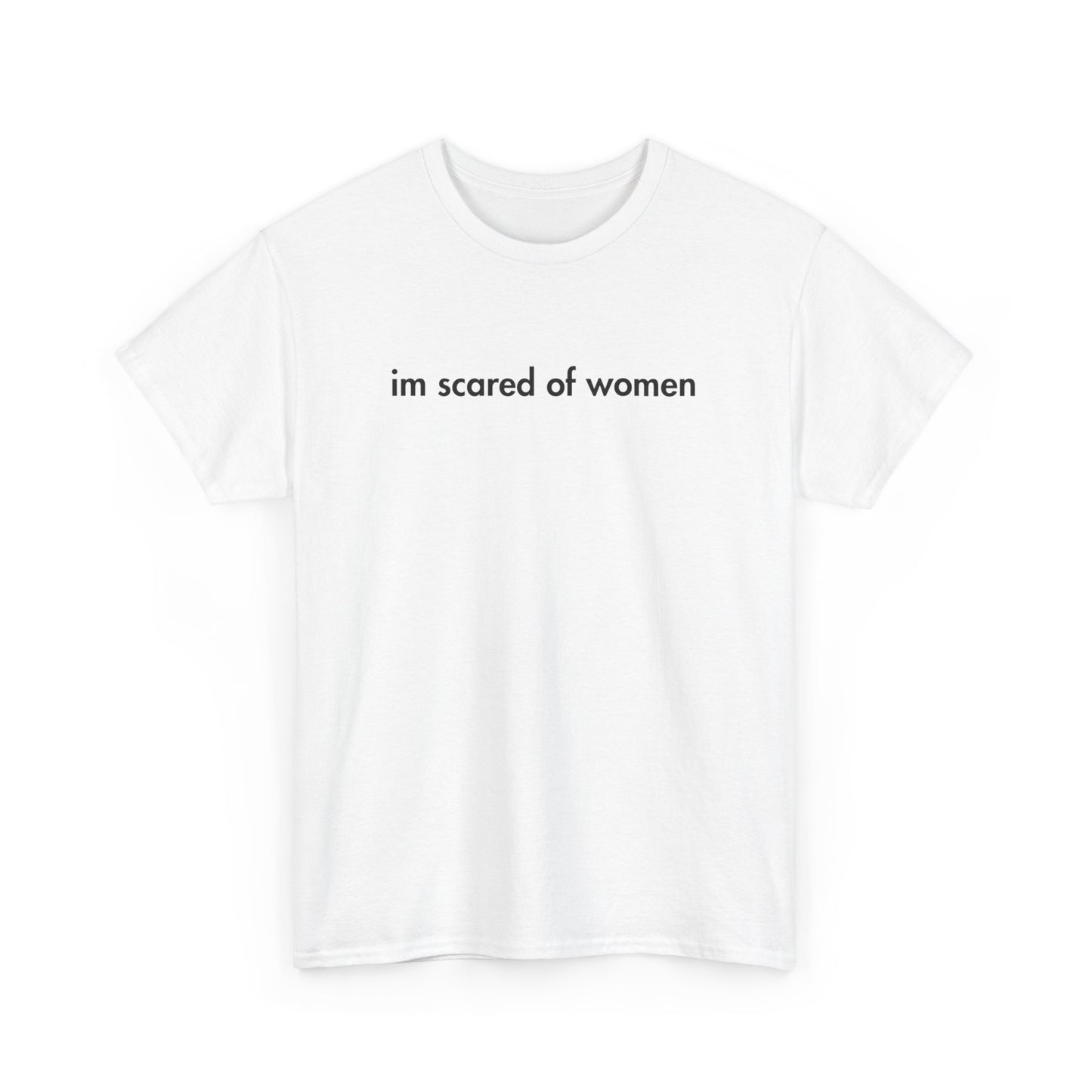 im scared of women tee