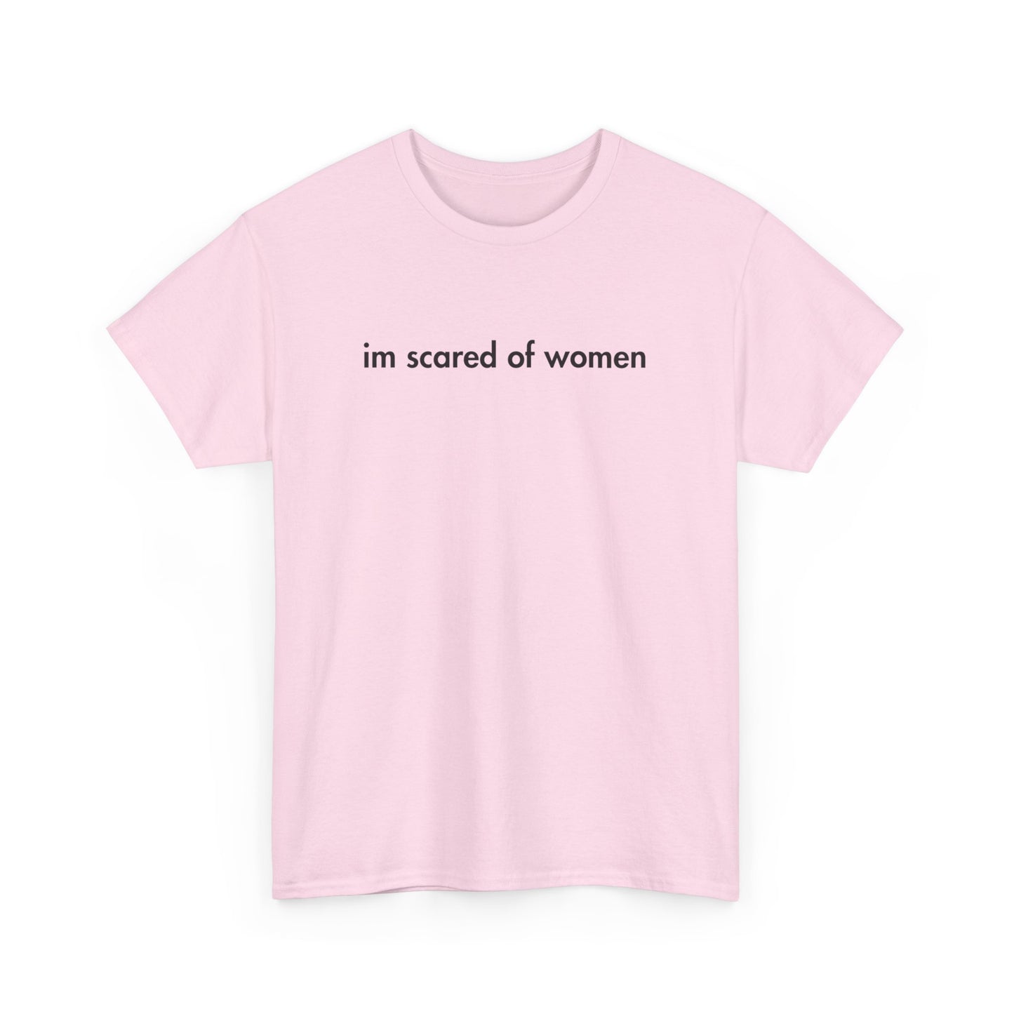 im scared of women tee