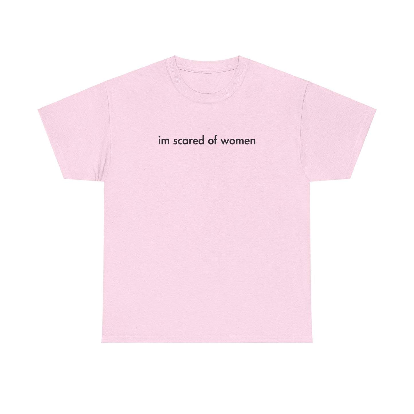 im scared of women tee