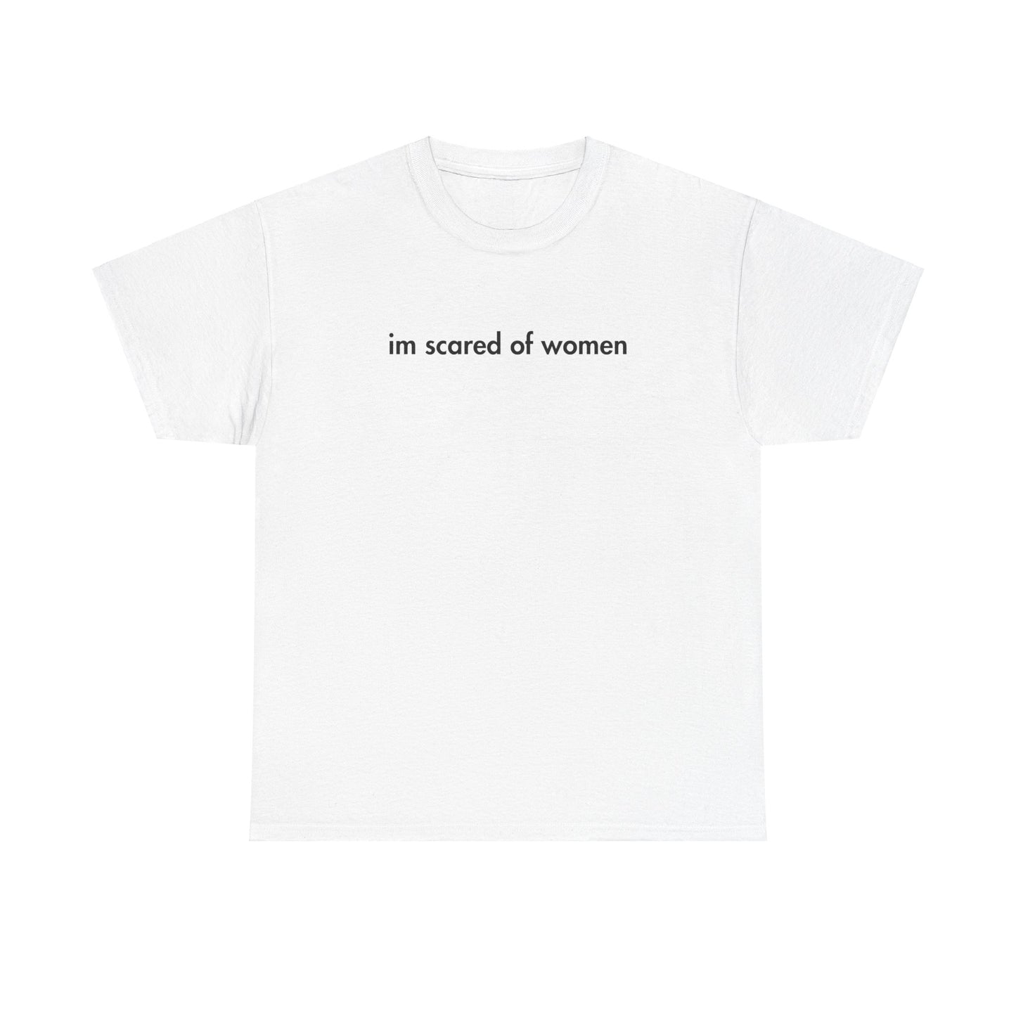 im scared of women tee